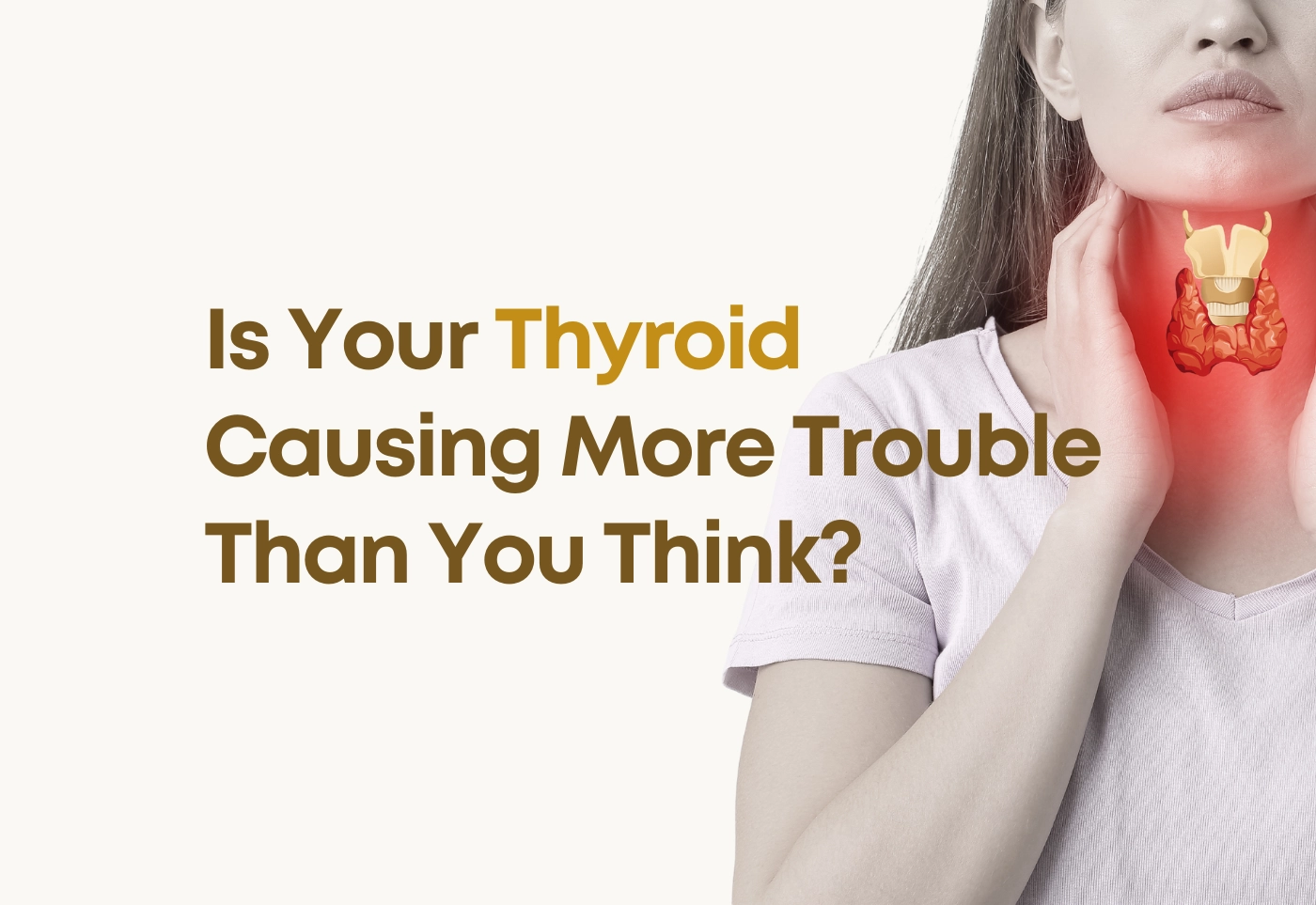 Is Your Thyroid Causing More Trouble Than You Think?