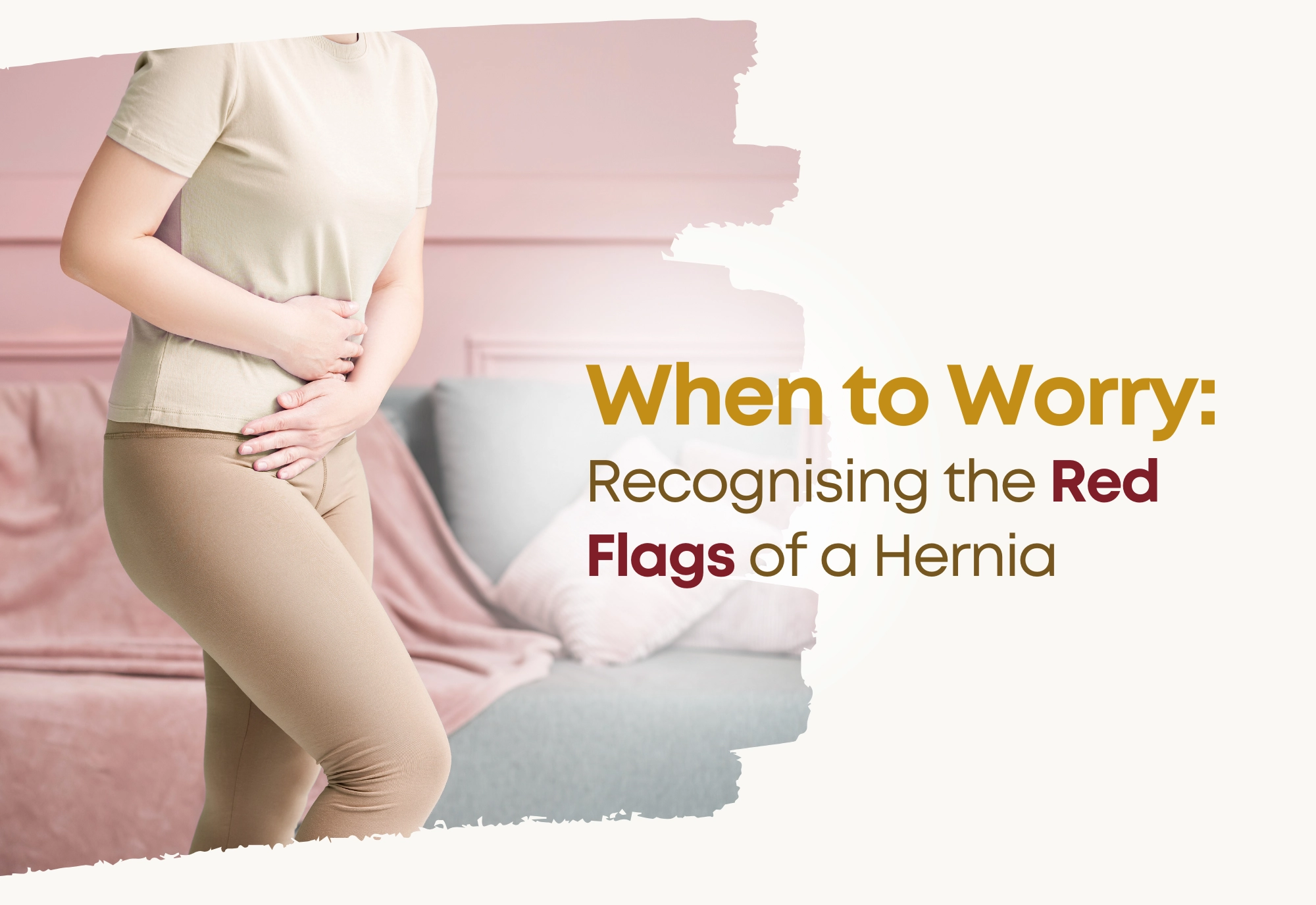 When to Worry: Recognising the Red Flags of a Hernia